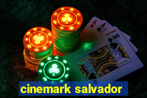 cinemark salvador